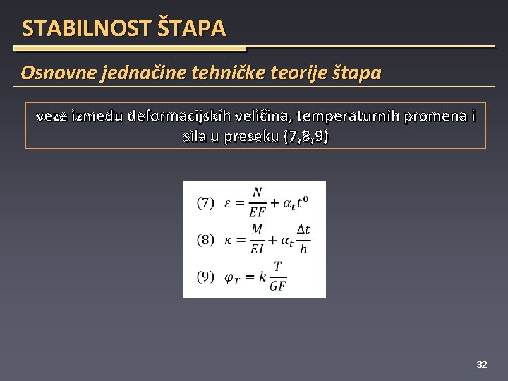 STABILNOST ŠTAPA Osnovne jednačine tehničke teorije štapa veze između deformacijskih veličina, temperaturnih promena i