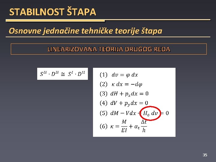 STABILNOST ŠTAPA Osnovne jednačine tehničke teorije štapa LINEARIZOVANA TEORIJA DRUGOG REDA 35 