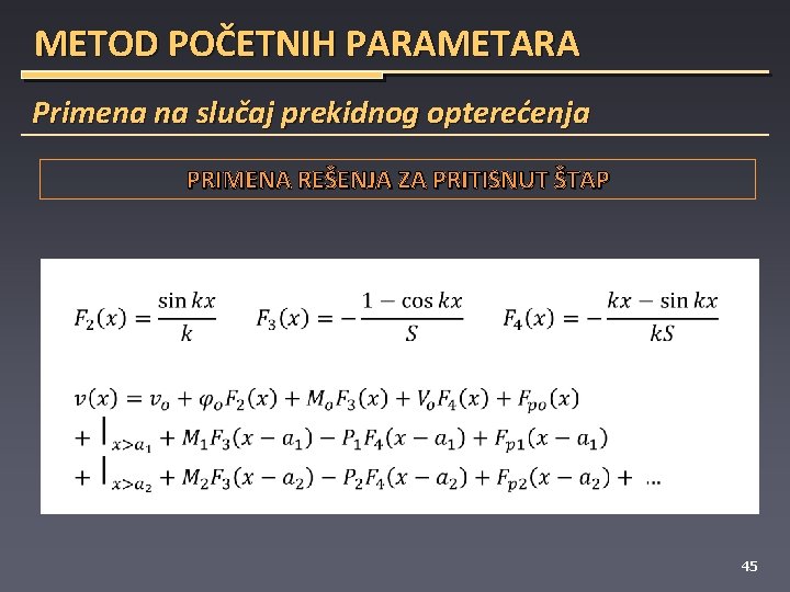 METOD POČETNIH PARAMETARA Primena na slučaj prekidnog opterećenja PRIMENA REŠENJA ZA PRITISNUT ŠTAP 45