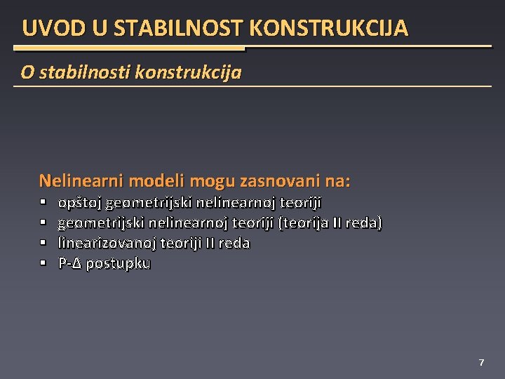 UVOD U STABILNOST KONSTRUKCIJA O stabilnosti konstrukcija Nelinearni modeli mogu zasnovani na: § §