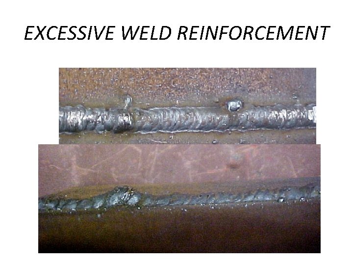 EXCESSIVE WELD REINFORCEMENT 