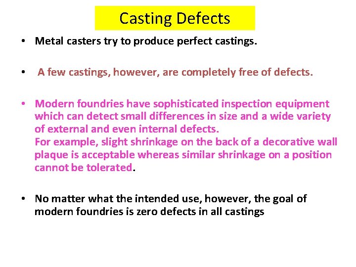 Casting Defects • Metal casters try to produce perfect castings. • A few castings,