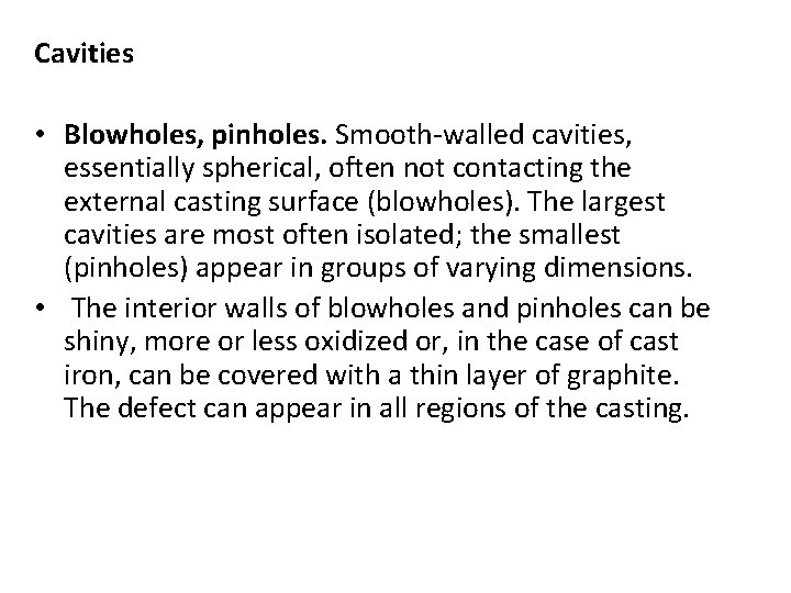 Cavities • Blowholes, pinholes. Smooth-walled cavities, essentially spherical, often not contacting the external casting