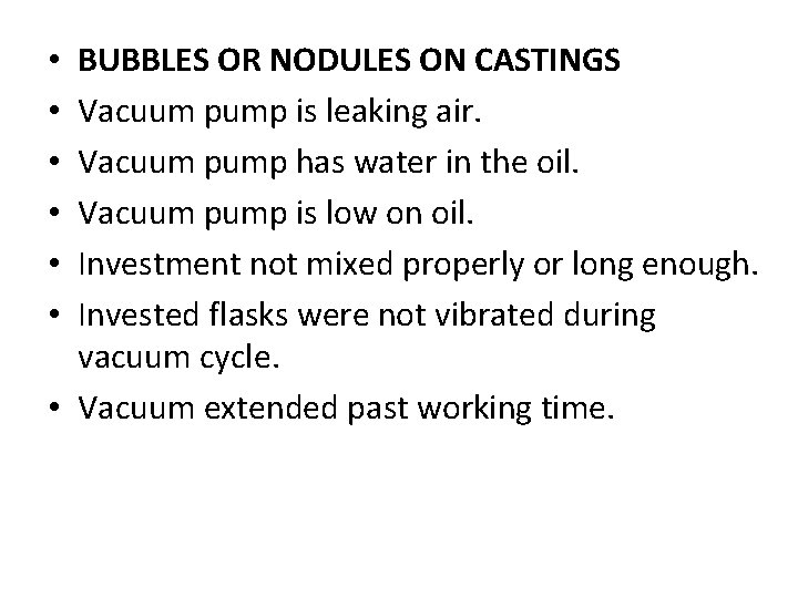 BUBBLES OR NODULES ON CASTINGS Vacuum pump is leaking air. Vacuum pump has water