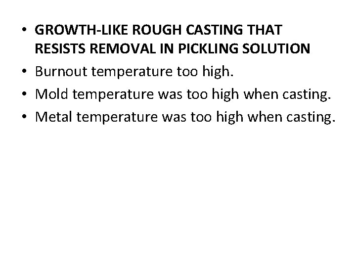  • GROWTH-LIKE ROUGH CASTING THAT RESISTS REMOVAL IN PICKLING SOLUTION • Burnout temperature