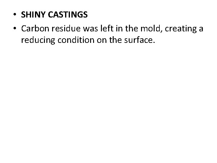  • SHINY CASTINGS • Carbon residue was left in the mold, creating a