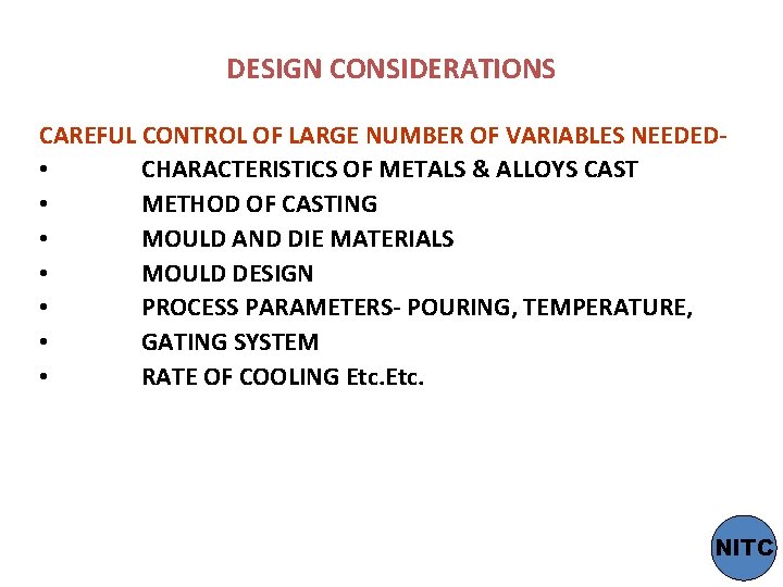 DESIGN CONSIDERATIONS CAREFUL CONTROL OF LARGE NUMBER OF VARIABLES NEEDED • CHARACTERISTICS OF METALS