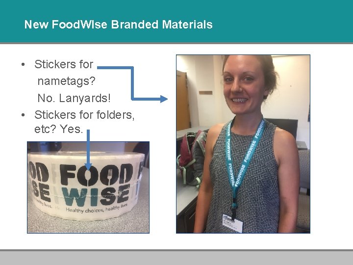 New Food. WIse Branded Materials • Stickers for nametags? No. Lanyards! • Stickers for