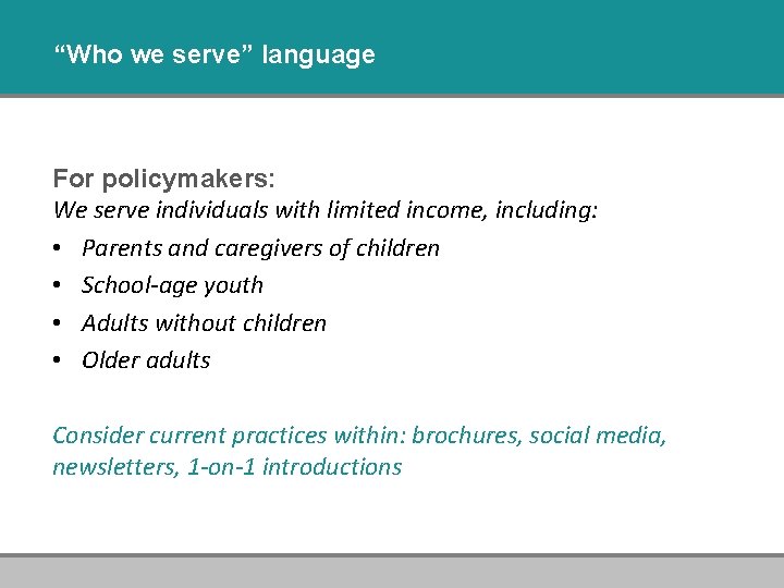 “Who we serve” language For policymakers: We serve individuals with limited income, including: •