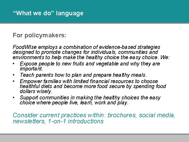 “What we do” language For policymakers: Food. WIse employs a combination of evidence-based strategies