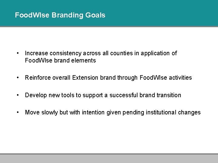 Food. WIse Branding Goals • Increase consistency across all counties in application of Food.