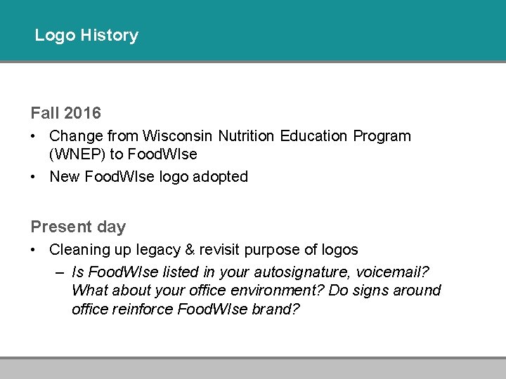 Logo History Fall 2016 • Change from Wisconsin Nutrition Education Program (WNEP) to Food.