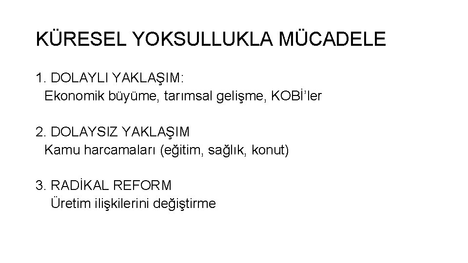 KÜRESEL YOKSULLUKLA MÜCADELE 1. DOLAYLI YAKLAŞIM: Ekonomik büyüme, tarımsal gelişme, KOBİ’ler 2. DOLAYSIZ YAKLAŞIM