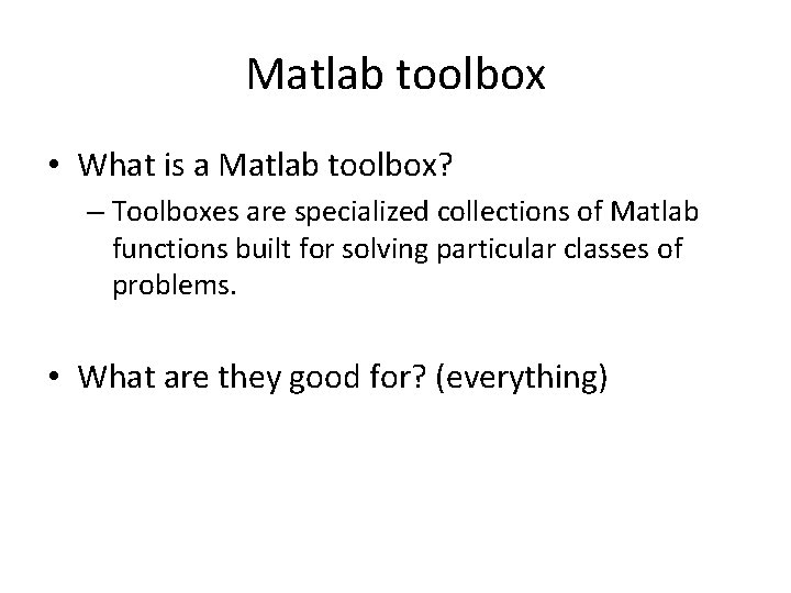 Matlab toolbox • What is a Matlab toolbox? – Toolboxes are specialized collections of