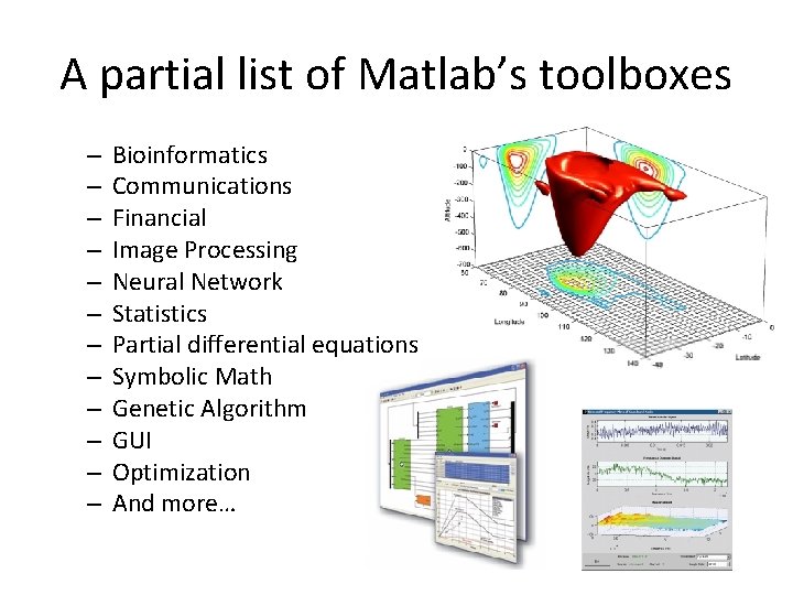 A partial list of Matlab’s toolboxes – – – Bioinformatics Communications Financial Image Processing
