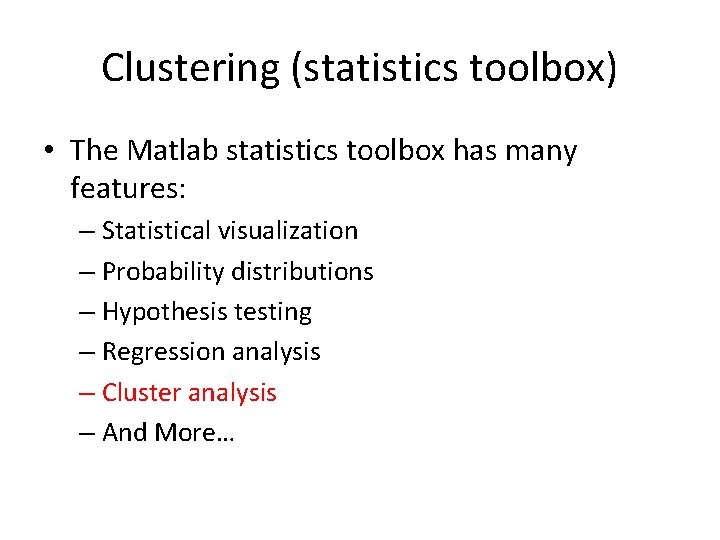 Clustering (statistics toolbox) • The Matlab statistics toolbox has many features: – Statistical visualization
