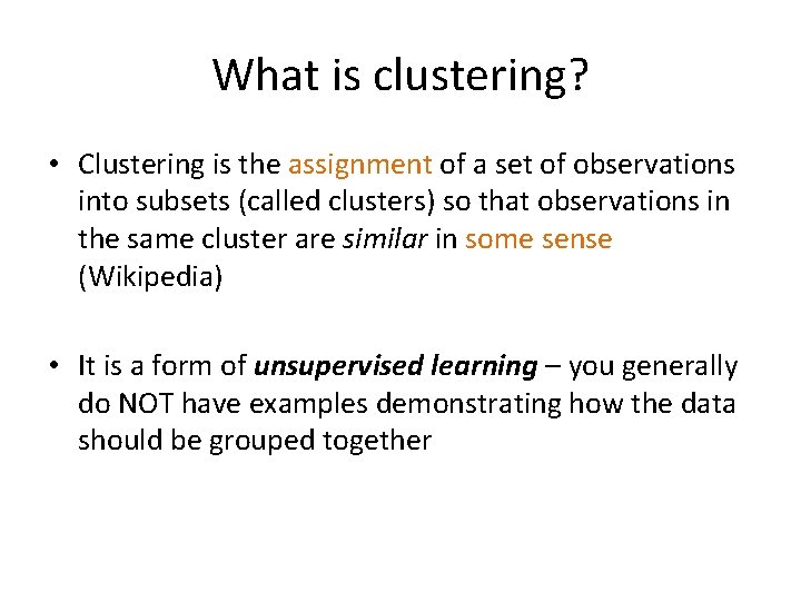 What is clustering? • Clustering is the assignment of a set of observations into