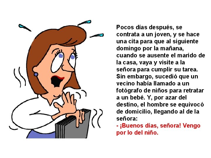 Pocos días después, se contrata a un joven, y se hace una cita para