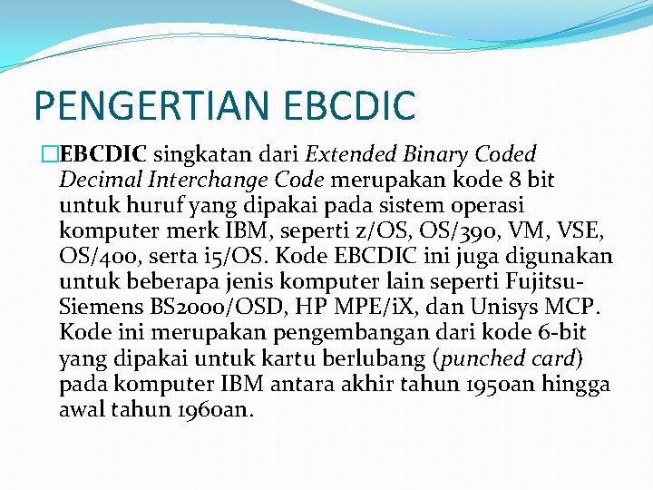 PENGERTIAN EBCDIC �EBCDIC singkatan dari Extended Binary Coded Decimal Interchange Code merupakan kode 8
