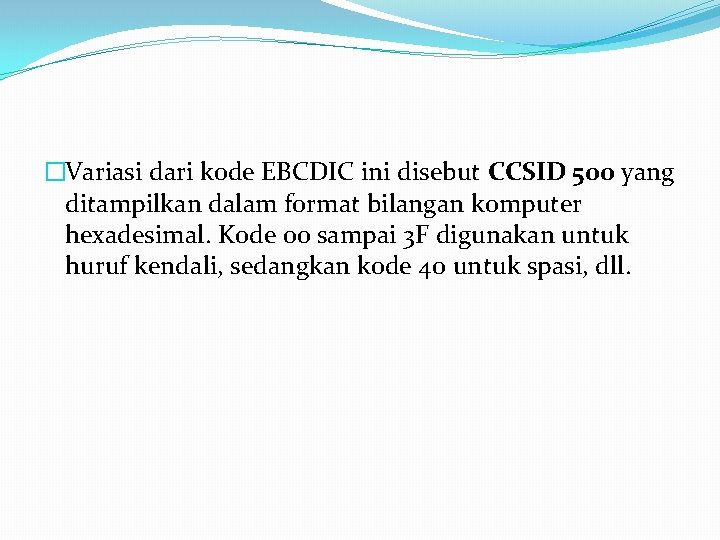 �Variasi dari kode EBCDIC ini disebut CCSID 500 yang ditampilkan dalam format bilangan komputer