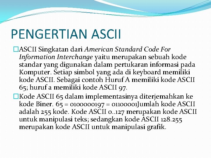PENGERTIAN ASCII �ASCII Singkatan dari American Standard Code For Information Interchange yaitu merupakan sebuah