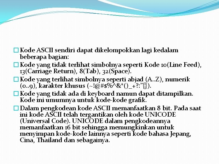 �Kode ASCII sendiri dapat dikelompokkan lagi kedalam beberapa bagian: �Kode yang tidak terlihat simbolnya