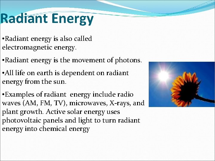 Radiant Energy • Radiant energy is also called electromagnetic energy. • Radiant energy is
