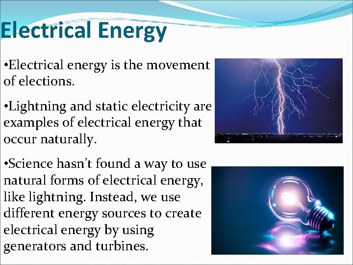 Electrical Energy • Electrical energy is the movement of elections. • Lightning and static