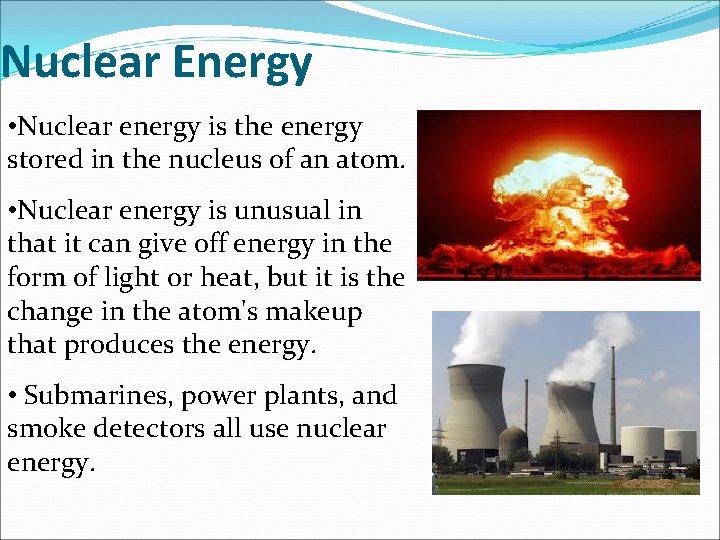 Nuclear Energy • Nuclear energy is the energy stored in the nucleus of an