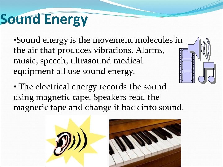 Sound Energy • Sound energy is the movement molecules in the air that produces