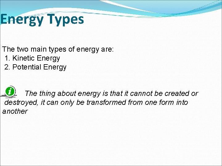 Energy Types The two main types of energy are: 1. Kinetic Energy 2. Potential