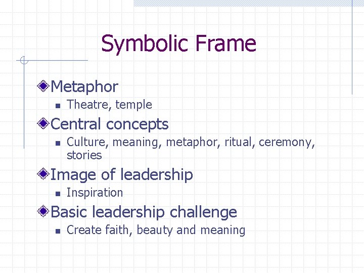 Symbolic Frame Metaphor n Theatre, temple Central concepts n Culture, meaning, metaphor, ritual, ceremony,