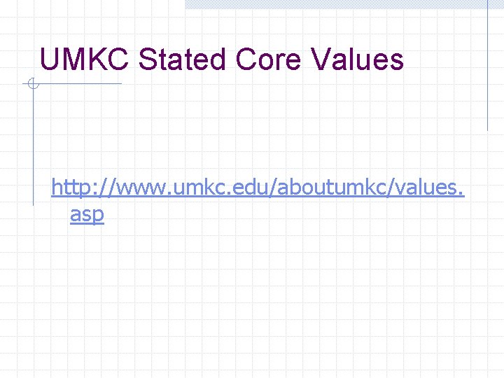 UMKC Stated Core Values http: //www. umkc. edu/aboutumkc/values. asp 