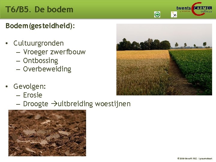 T 6/B 5. De bodem Bodem(gesteldheid): • Cultuurgronden – Vroeger zwerfbouw – Ontbossing –