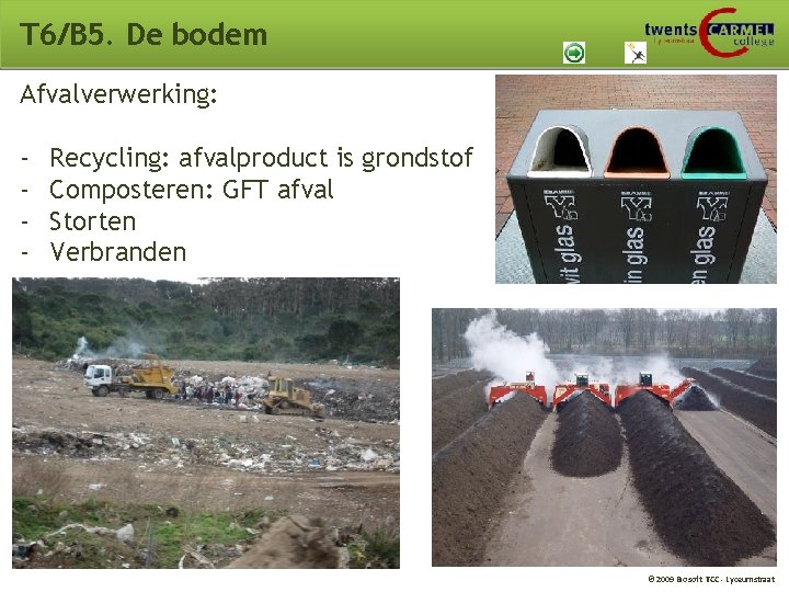 T 6/B 5. De bodem Afvalverwerking: - Recycling: afvalproduct is grondstof Composteren: GFT afval