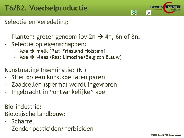 T 6/B 2. Voedselproductie Selectie en Veredeling: - Planten: groter genoom ipv 2 n