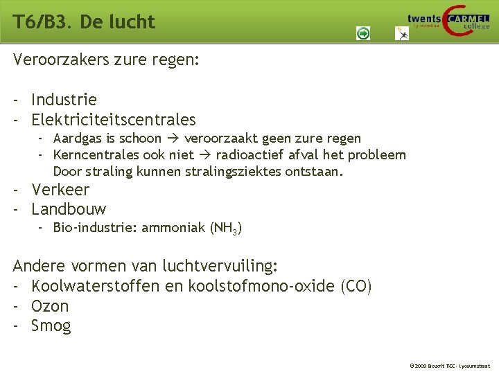 T 6/B 3. De lucht Veroorzakers zure regen: - Industrie - Elektriciteitscentrales - Aardgas