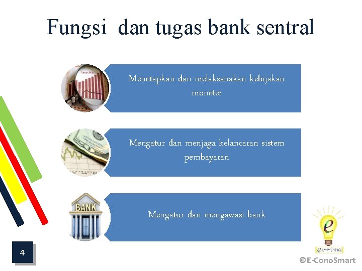 Fungsi dan tugas bank sentral Menetapkan dan melaksanakan kebijakan moneter Mengatur dan menjaga kelancaran
