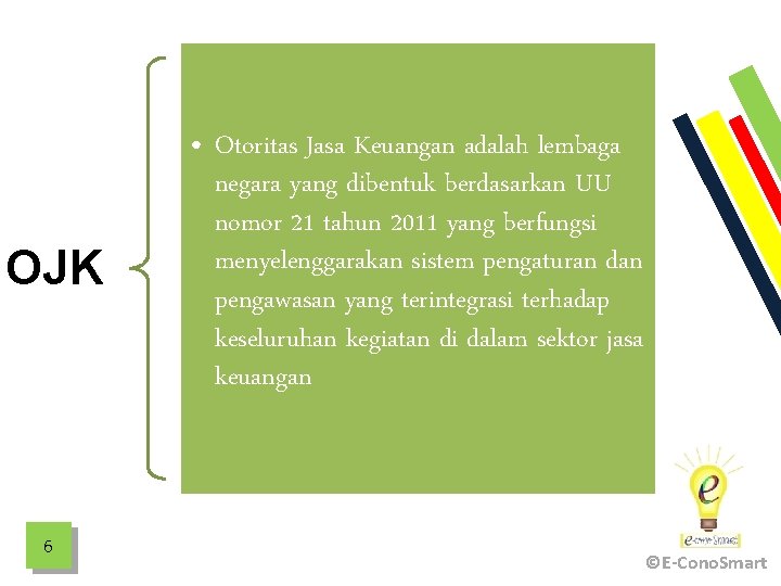 OJK 6 • Otoritas Jasa Keuangan adalah lembaga negara yang dibentuk berdasarkan UU nomor