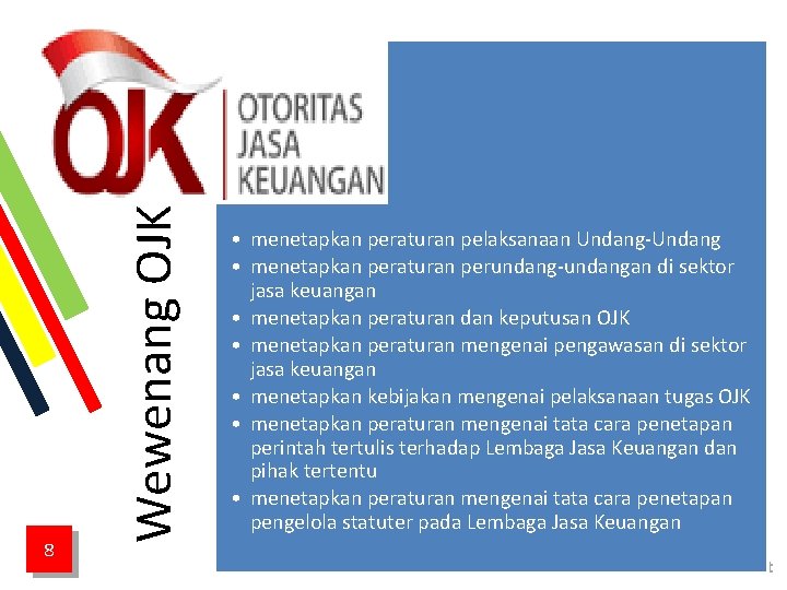 Wewenang OJK 8 • menetapkan peraturan pelaksanaan Undang-Undang • menetapkan peraturan perundang-undangan di sektor