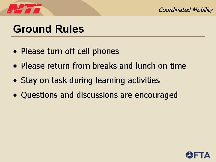 Coordinated Mobility Ground Rules • Please turn off cell phones • Please return from