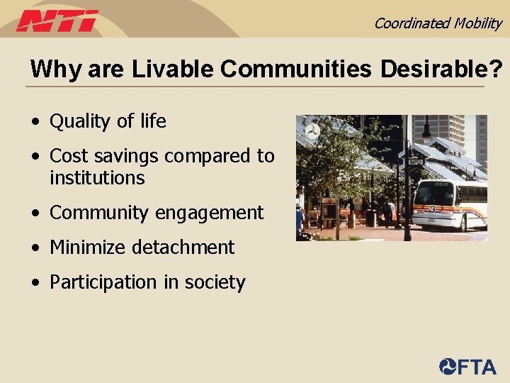 Coordinated Mobility Why are Livable Communities Desirable? • Quality of life • Cost savings