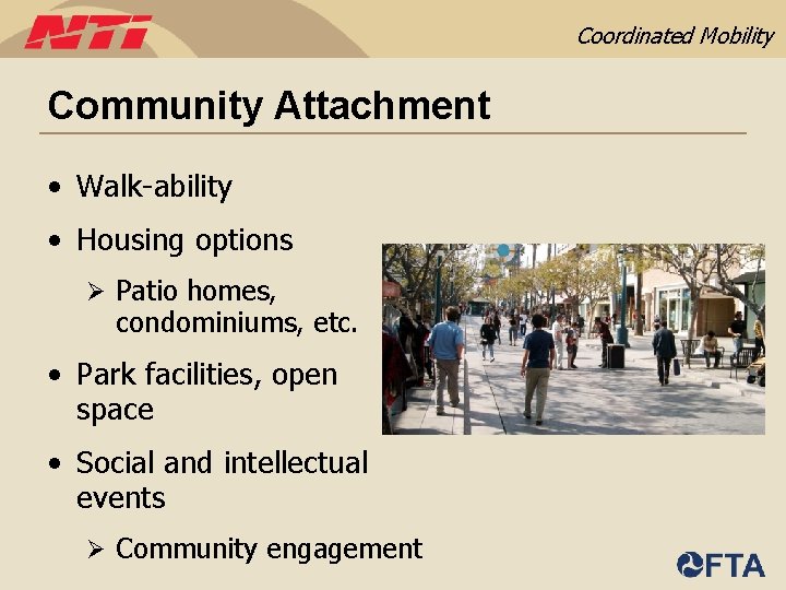 Coordinated Mobility Community Attachment • Walk-ability • Housing options Ø Patio homes, condominiums, etc.