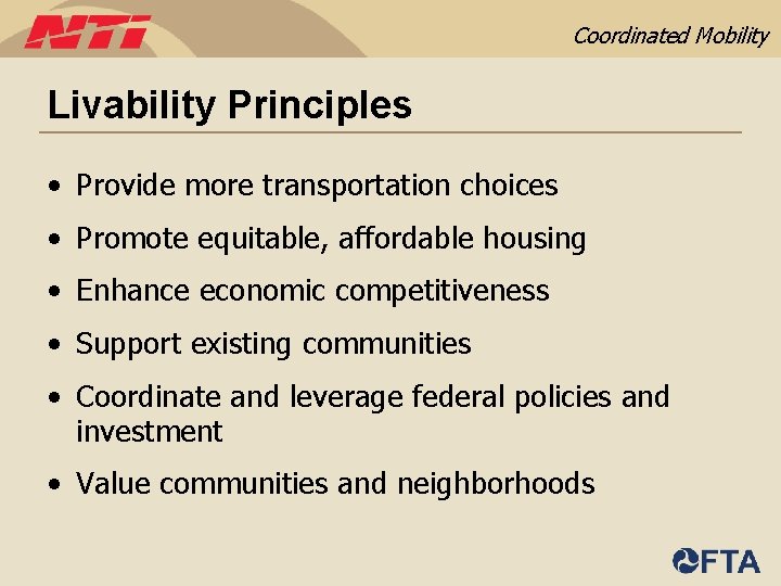 Coordinated Mobility Livability Principles • Provide more transportation choices • Promote equitable, affordable housing