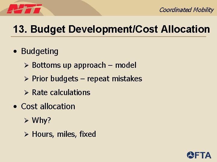 Coordinated Mobility 13. Budget Development/Cost Allocation • Budgeting Ø Bottoms up approach – model