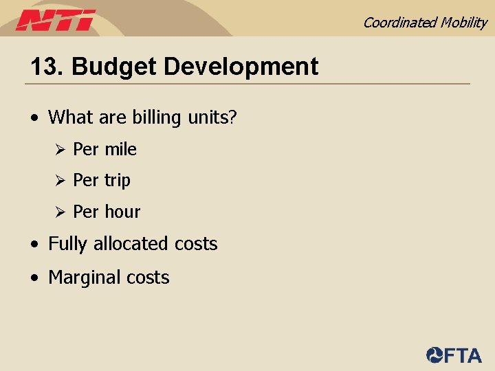 Coordinated Mobility 13. Budget Development • What are billing units? Ø Per mile Ø