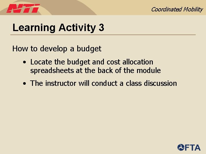 Coordinated Mobility Learning Activity 3 How to develop a budget • Locate the budget
