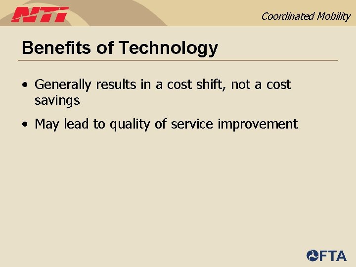 Coordinated Mobility Benefits of Technology • Generally results in a cost shift, not a