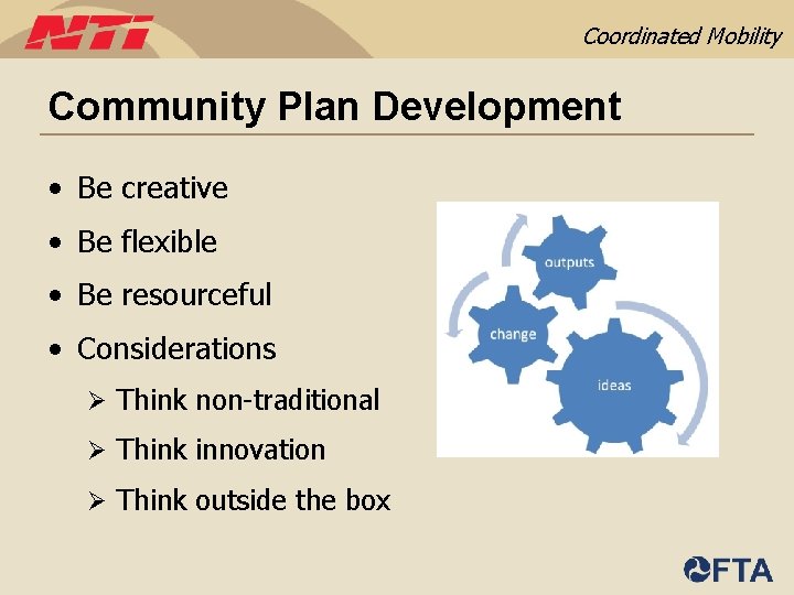 Coordinated Mobility Community Plan Development • Be creative • Be flexible • Be resourceful