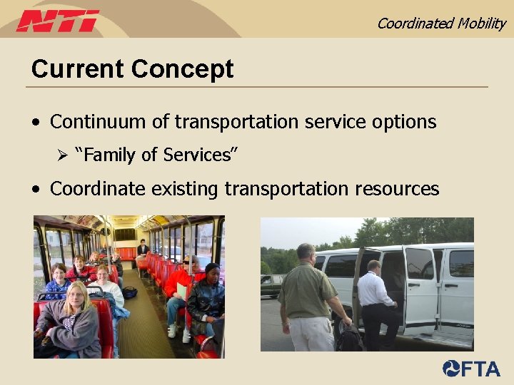Coordinated Mobility Current Concept • Continuum of transportation service options Ø “Family of Services”